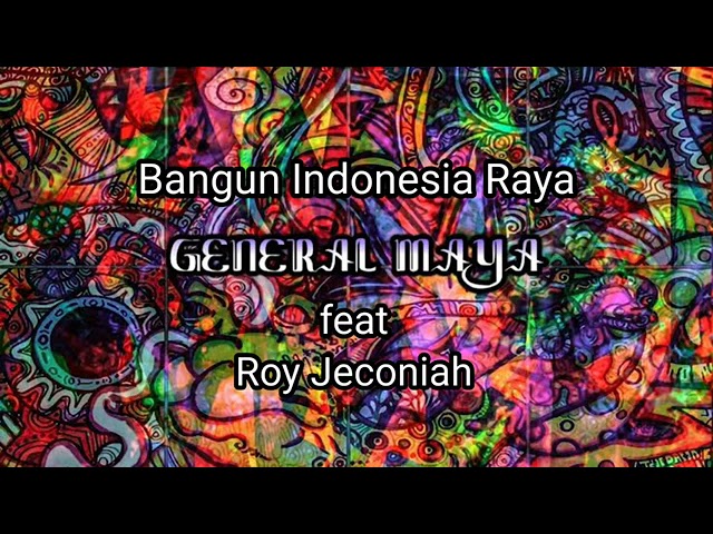 Bangun indonesia raya(lyric) General Maya feat.Roy jeconiah class=