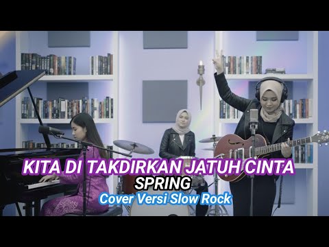 Kita Di Takdirkan Jatuh Cinta - Spring - Cover Versi Slow Rock