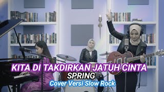 Kita Di Takdirkan Jatuh Cinta  Spring  Cover Versi Slow Rock