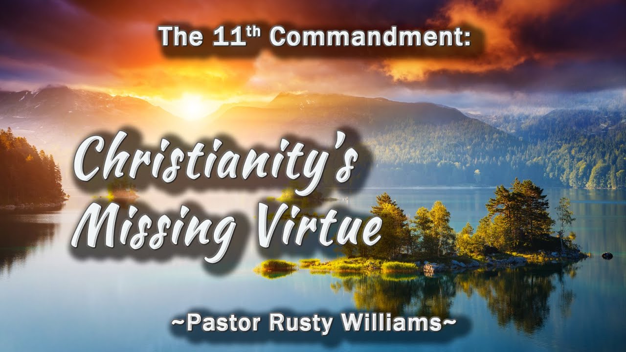 The 11th Commandment: Christianity's Missing Virtue, Pastor Rusty ...