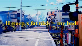 Lil Peep - My Bad (ft. Fat Nick) [lyrics]