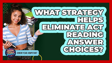 What Strategy Helps Eliminate ACT Reading Answer Choices?
