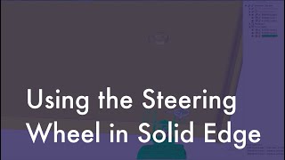 How to Use the Steering Wheel in Solid Edge