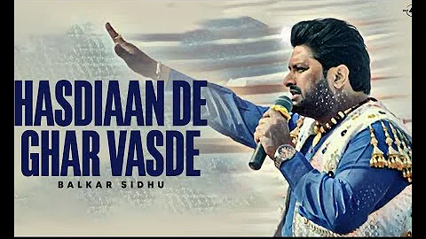 Balkar Sidhu | Hasdiaan De Ghar Vasde | Full HD Brand New Punjabi song