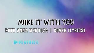 Make It With You - Ruth Anna Mendoza | Lyrics Cover