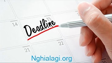 Deadline là gì? Những ý nghĩa của Deadline - Nghialagi.org