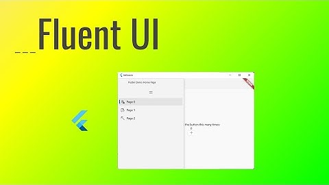 ลองเขียน Windows Desktop App ด้วย Flutter  และ Fluent UI