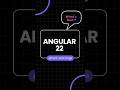 Angular 22 features you should not miss