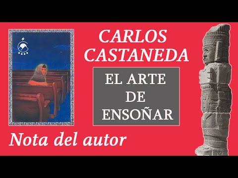 ⭐Nota del autor - EL ARTE DE ENSOÑAR - Carlos Castaneda - Chavenato