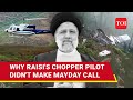 Final Moments Before Raisi's Chopper Split Into Two; 'No Mayday Call By Pilot Indicates...'