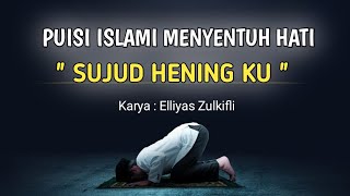 Puisi Islami Menyentuh Hati | SUJUD HENING KU | Puisi islami 2026 Karya Elliyas Zulkifli