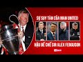 Tóm Tắt Nhanh | SỰ SUY TÀN CỦA MAN UNITED HẬU ĐẾ CHẾ SIR ALEX FERGUSON