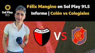 Informe sobre Colón vs Colegiales | Félix Mangino en Sol Play 91.5