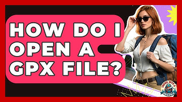 How Do I Open A GPX File? - Travel With A Backpack