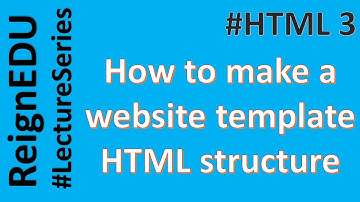 HTML: How to make a website template HTML structure #LectureSeries #ReignEDU #HTML3
