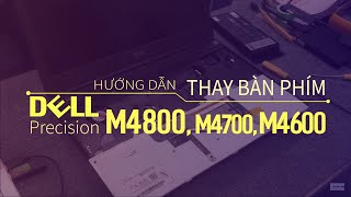 Hướng Dẫn Thay Bàn Phím DEll Precision M4800, M4700, M4600 chuẩn kỹ thuật A tới Z screenshot 3