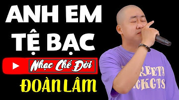 Nhạc Chế Đời - ANH EM TỆ BẠC | Tiếng Anh Em Sao Thật Tệ Bạc | Đoàn Lâm