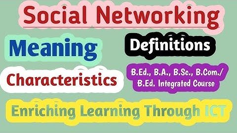 Social Networking // Meaning, Definitions and Characteristics // Enriching Learning Through ICT