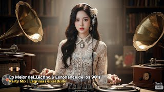 💿 Lo Mejor del Techno & Eurodance de los 90’s – Party Mix | Lágrimas en el Brillo 🚀✨🔥