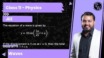 The equation of a wave is given by      y=10 sin(2 π/45 t+α) .  If the displacement is 5  cm at t...