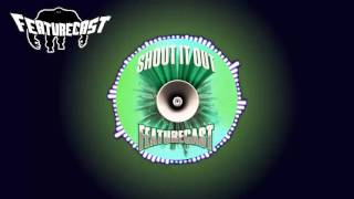 Featurecast - Shout It Out (Again & Again) Feat Illvis Freshly