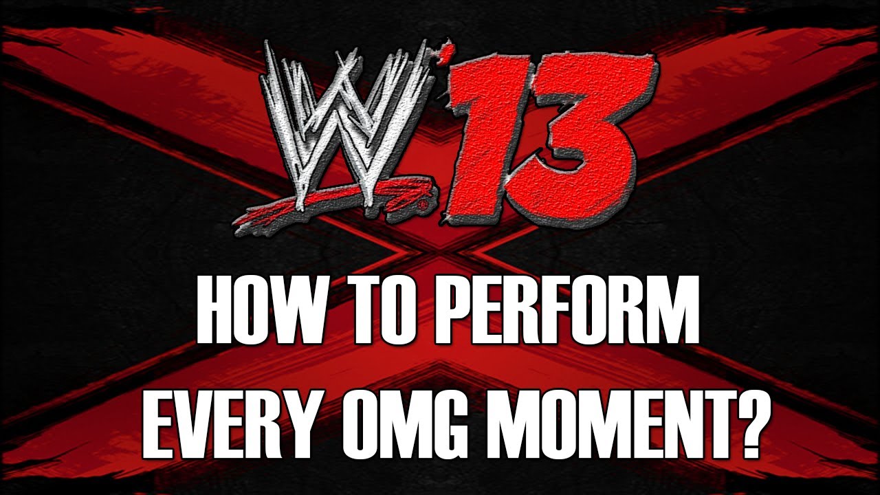 WWE '13 - HOW TO PERFORM EVERY OMG MOMENT?