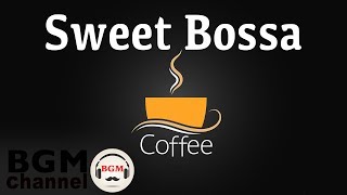 Sweet Bossa - Beautiful Café Bar Music - Coffee Break Jazz