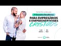 1º Encontro para Empresários e Empreendedores Cristãos