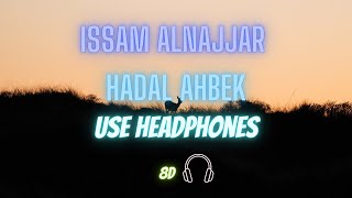 Issam Alnajjar - Hadal Ahbek (8D audio)