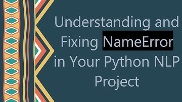 Understanding and Fixing NameError in Your Python NLP Project