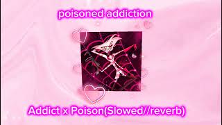 POISONOUS ADDICTION - poison x addict(Slowed/Reverbed) Hazbin Hotel