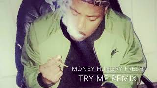 Money Hungry Fresh - Try Me Remix