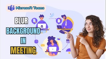 How to Blur Background in Microsoft Teams 2025?