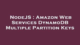NodeJS : Amazon Web Services DynamoDB Multiple Partition Keys