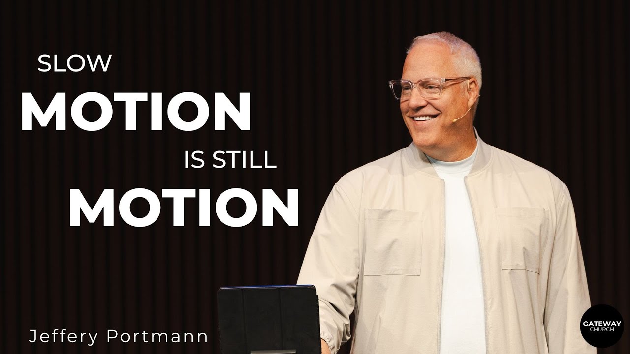 Slow Motion Is Still Motion | Jeffery Portmann | Gateway Church