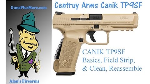 Canik TP9SF, Basics. Field Strip, Clean, Lube, Reassemble