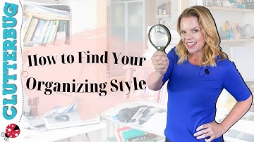 How to find your unique Organizing Style