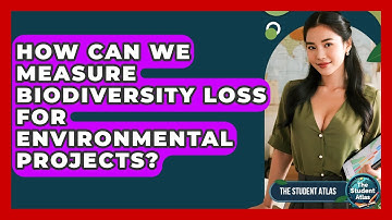 How Can We Measure Biodiversity Loss For Environmental Projects? - The Student Atlas