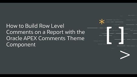 How to Build Row Level Comments on a Report with the Oracle APEX Comments Theme Component