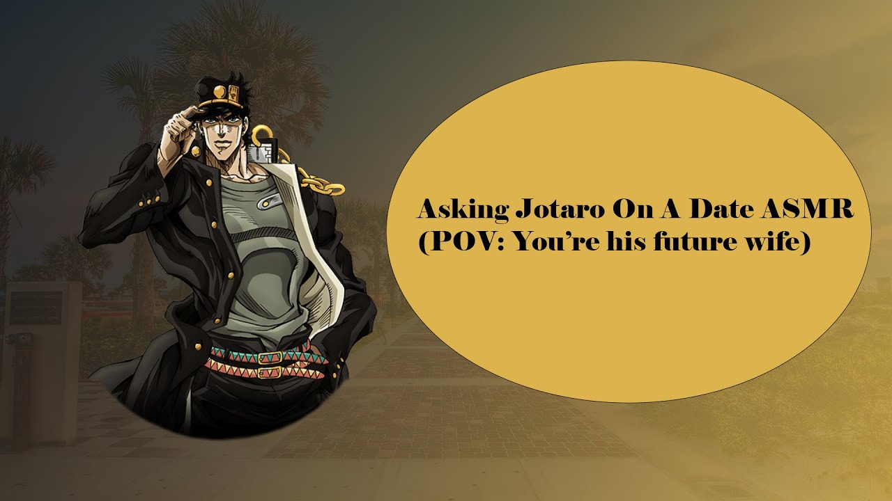 ASMR Приглашаю Джотаро на свидание (POV: Ты его будущая жена)