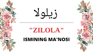 ZILOLA ISMINING MANOSI | ZILOLA ISMI QANDAY MANOGA EGA?