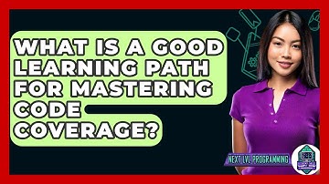 What Is A Good Learning Path For Mastering Code Coverage? - Next LVL Programming