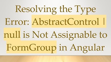 Resolving the Type Error: AbstractControl | null is Not Assignable to FormGroup in Angular
