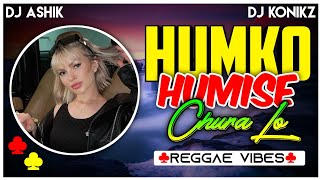 Humko Humise Chura Lo Reggae Vibes | DJ Ashik X DJ KoNiKz | Vxd Produxtionz | @JalRaj