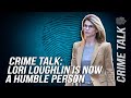 Crime Talk: Lori Loughlin Is Now A Humble Person. Why There Is No Such Thing As Easy Money? And More