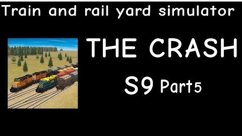 Train and Rail Yard Simulator THE CRASH S9 Part 5