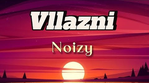 Noizy - Vllazni (Lyrics Video 4K)