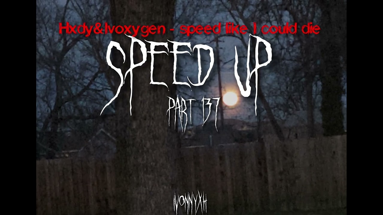 Hxdy&Ivoxygen - speed like I could die(speed up)