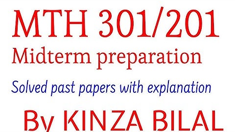 MTH301/201 Midterm Preparation | Kinza Bilal