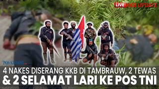 🔴LIVE UPDATE KKB: 4 Nakes Diserang KKB di Tambrauw, 2 Tewas & 2 Berhasil Selamat Lari ke Pos TNI